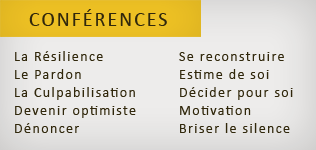 Conférences : La résilience, le pardon, la culpabilisation, devenir optimiste, dénoncer, se reconstruire, estime de soi, décider pour soi, motivation, briser le silence